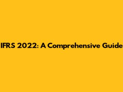 IFRS 2022: A Comprehensive Guide