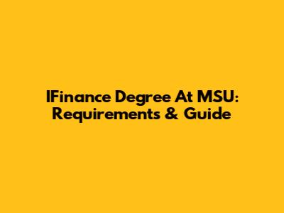IFinance Degree At MSU: Requirements & Guide