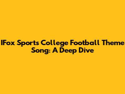 IFox Sports College Football Theme Song: A Deep Dive