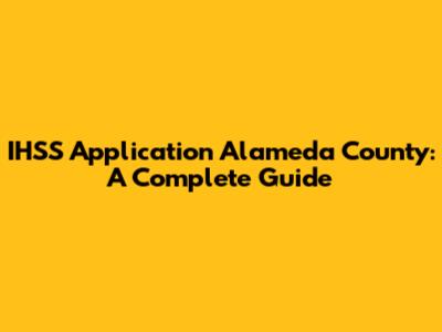 IHSS Application Alameda County: A Complete Guide