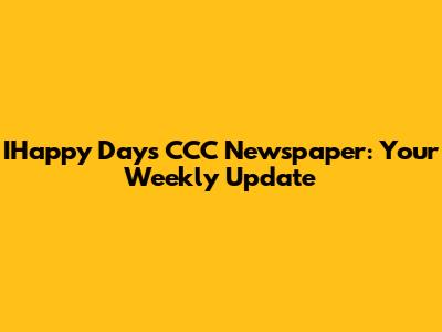 IHappy Days CCC Newspaper: Your Weekly Update