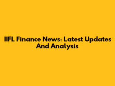 IIFL Finance News: Latest Updates And Analysis