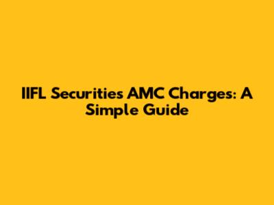 IIFL Securities AMC Charges: A Simple Guide