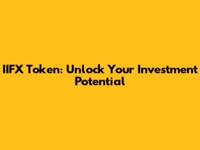 IIFX Token: Unlock Your Investment Potential