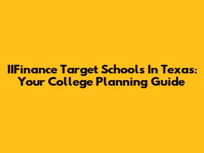 IIFinance Target Schools In Texas: Your College Planning Guide