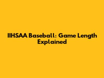IIHSAA Baseball: Game Length Explained