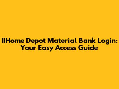 IIHome Depot Material Bank Login: Your Easy Access Guide
