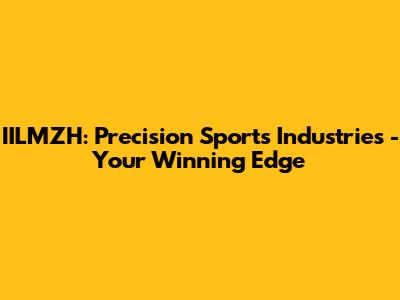 IILMZH: Precision Sports Industries - Your Winning Edge