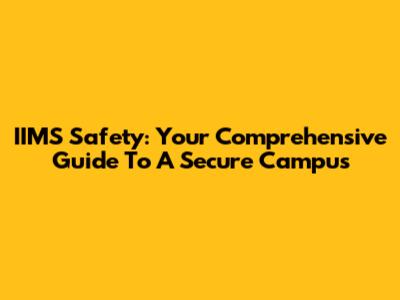 IIMS Safety: Your Comprehensive Guide To A Secure Campus