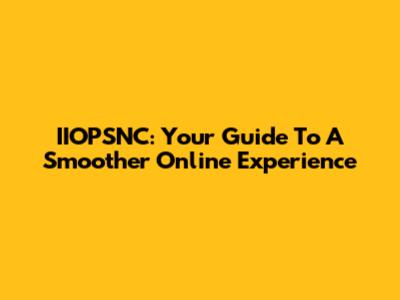 IIOPSNC: Your Guide To A Smoother Online Experience