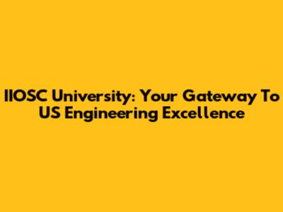 IIOSC University: Your Gateway To US Engineering Excellence