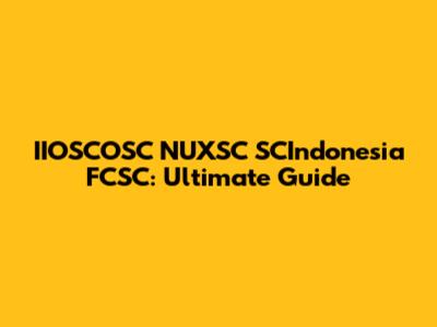 IIOSCOSC NUXSC SCIndonesia FCSC: Ultimate Guide