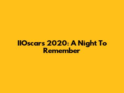 IIOscars 2020: A Night To Remember