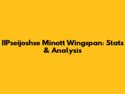 IIPseijoshse Minott Wingspan: Stats & Analysis
