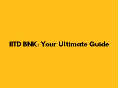 IITD BNK: Your Ultimate Guide