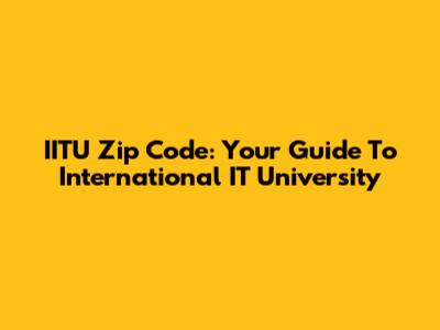 IITU Zip Code: Your Guide To International IT University