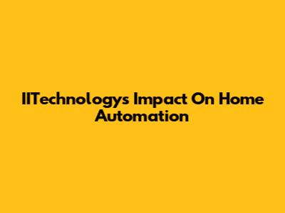 IITechnology's Impact On Home Automation