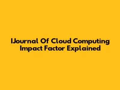 IJournal Of Cloud Computing Impact Factor Explained