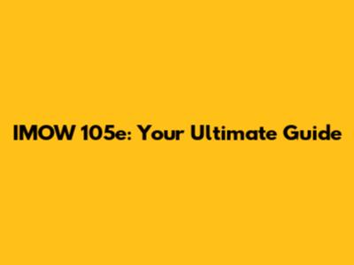 IMOW 105e: Your Ultimate Guide