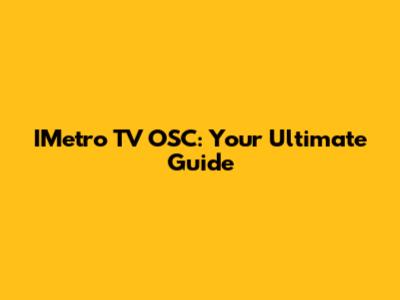 IMetro TV OSC: Your Ultimate Guide