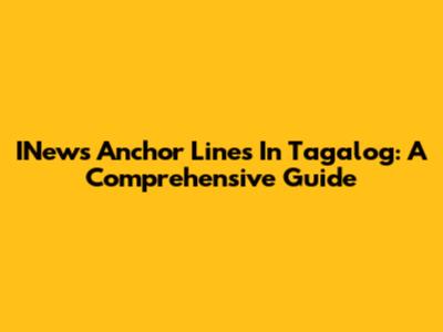 INews Anchor Lines In Tagalog: A Comprehensive Guide