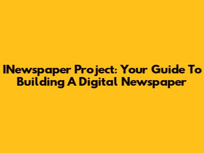 INewspaper Project: Your Guide To Building A Digital Newspaper