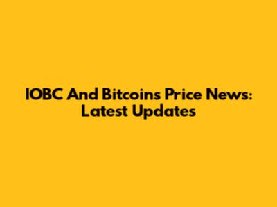 IOBC And Bitcoins Price News: Latest Updates