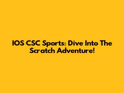 IOS CSC Sports: Dive Into The Scratch Adventure!