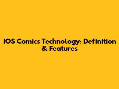 IOS Comics Technology: Definition & Features