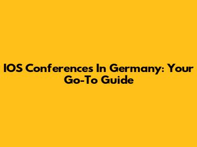 IOS Conferences In Germany: Your Go-To Guide
