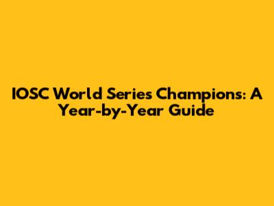 IOSC World Series Champions: A Year-by-Year Guide