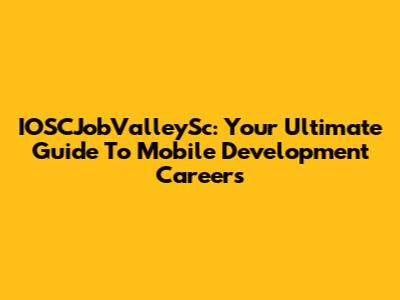 IOSCJobValleySc: Your Ultimate Guide To Mobile Development Careers