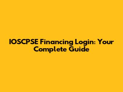 IOSCPSE Financing Login: Your Complete Guide