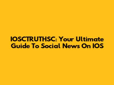 IOSCTRUTHSC: Your Ultimate Guide To Social News On IOS