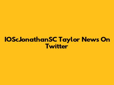 IOScJonathanSC Taylor News On Twitter