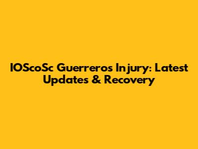 IOScoSc Guerrero's Injury: Latest Updates & Recovery
