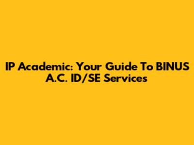 IP Academic: Your Guide To BINUS A.C. ID/SE Services