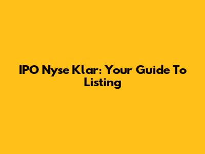 IPO Nyse Klar: Your Guide To Listing