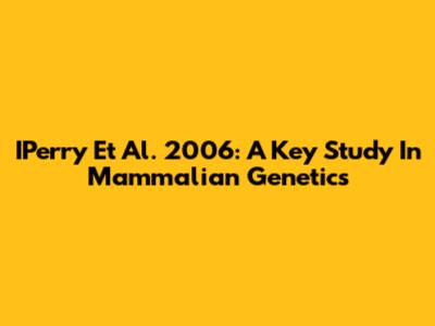 IPerry Et Al. 2006: A Key Study In Mammalian Genetics