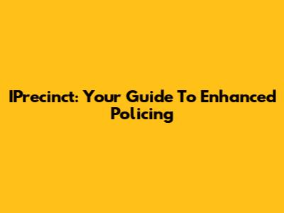 IPrecinct: Your Guide To Enhanced Policing