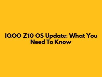 IQOO Z10 OS Update: What You Need To Know