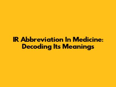 IR Abbreviation In Medicine: Decoding Its Meanings