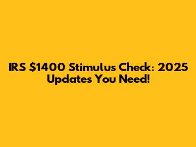 IRS $1400 Stimulus Check: 2025 Updates You Need!