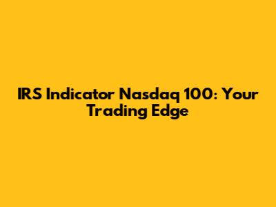 IRS Indicator Nasdaq 100: Your Trading Edge