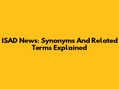 ISAD News: Synonyms And Related Terms Explained
