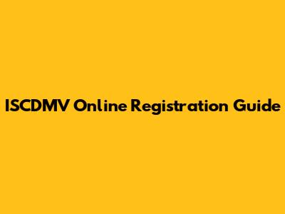 ISCDMV Online Registration Guide