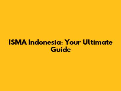 ISMA Indonesia: Your Ultimate Guide