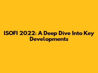 ISOFI 2022: A Deep Dive Into Key Developments