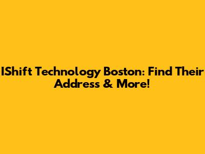 IShift Technology Boston: Find Their Address & More!