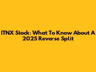ITNX Stock: What To Know About A 2025 Reverse Split
